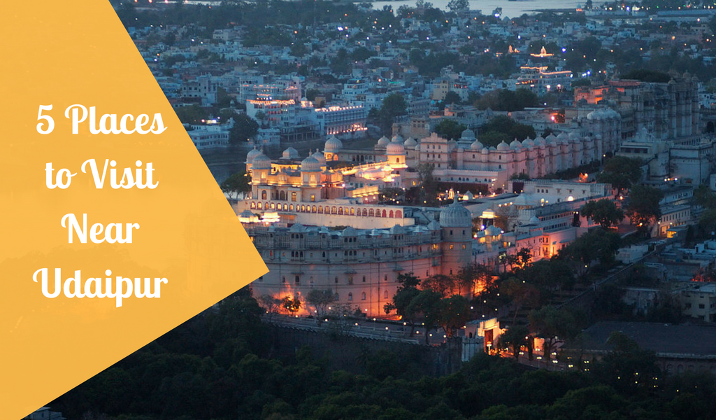 5 Places to Visit near Udaipur