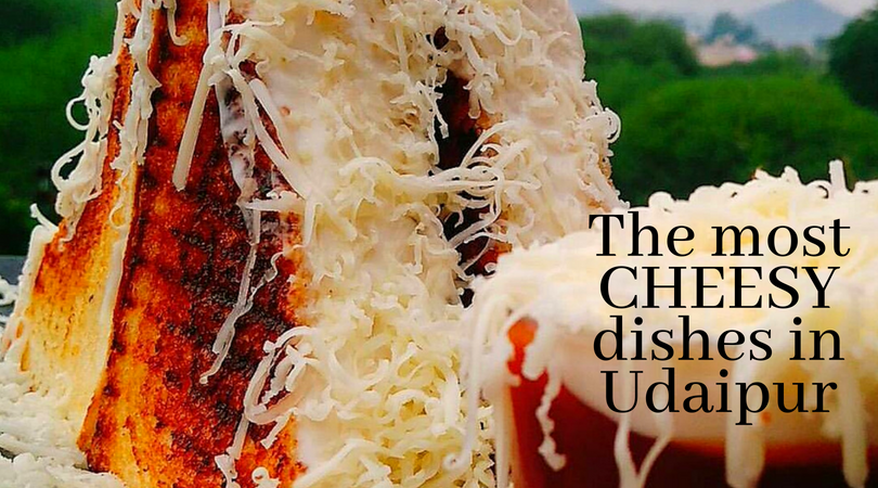 Cheese lovers! Here are all the places in Udaipur to go for ultimate Cheese food items